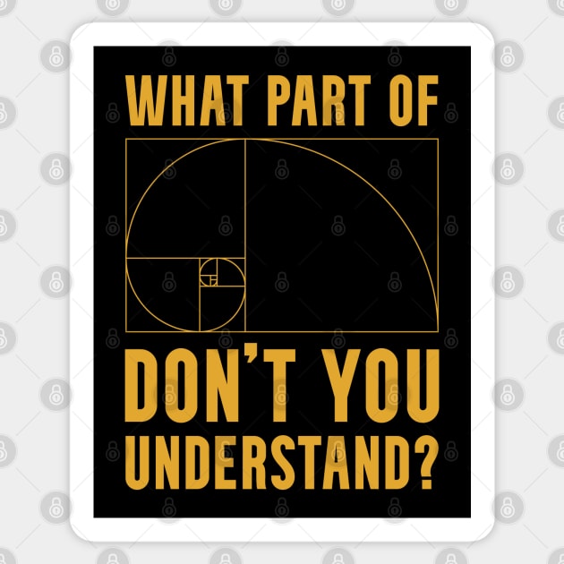 What Part of The Golden Ratio Don't You Understand? Sticker by Huhnerdieb Apparel